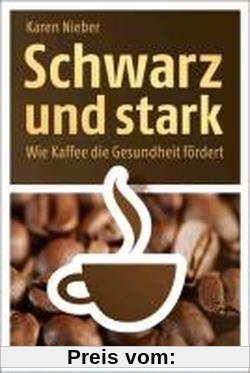 Schwarz und stark: Wie Kaffee die Gesundheit fördert